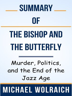cover image of Summary of the Bishop and the Butterfly Murder, Politics, and the End of the Jazz Age  by  Michael Wolraich
